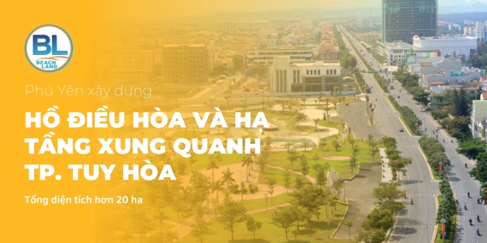 Phú Yên xây dựng hồ điều hòa và hạ tầng xung quanh TP. Tuy Hòa tổng diện tích hơn 20 ha